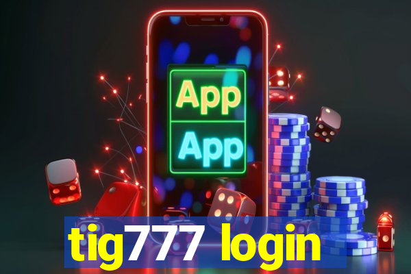 tig777 login
